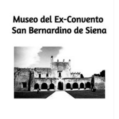 Museo del Ex-Convento San Bernardino de Siena